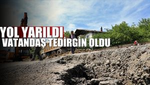Yol yarıldı, vatandaş tedirgin oldu
