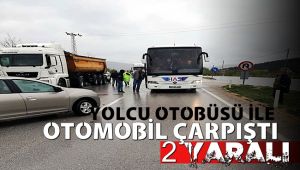 Yolcu otobüsü ile otomobil çarpıştı: 2 yaralı
