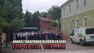Babası tarafından öldürülen genç toprağa verildi