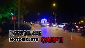 Kırmızı ışıkta geçen ambulans motosiklete çarptı