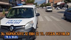 Trafik denetiminde 36 sürücüye 12 bin 22 TL ceza