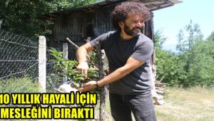 10 yıllık hayali olan organik üretim için mesleğini bıraktı