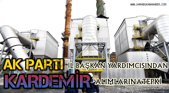 Ak Parti İl başkan yardımcısından kardemir alımlarına tepki