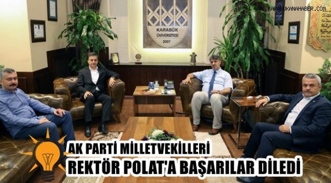 AK Parti Milletvekilleri Rektör Polat'a başarılar diledi