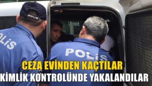 Cezaevinden firar ettiler, kimlik kontrolünde yakalandılar