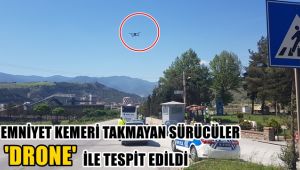 Emniyet kemerini takmayan sürücüler 'drone' ile tespit edildi