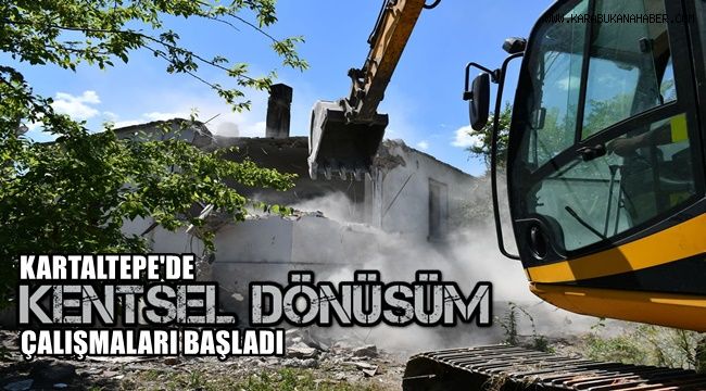 Kartaltepe Mahallesi'nde kentsel dönüşüm çalışmaları başladı