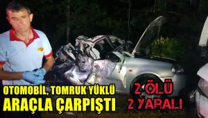 Otomobil tomruk yüklü kamyonla çarpıştı: 2 ölü, 2 yaralı