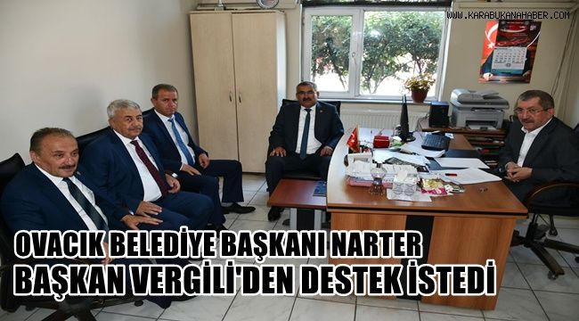 Ovacık Belediye Başkanı Narter, Başkan Vergili'den destek istedi