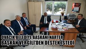 Ovacık Belediye Başkanı Narter, Başkan Vergili'den destek istedi