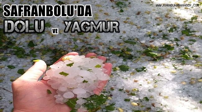 Safranbolu'da dolu ve yağmur etkili oldu