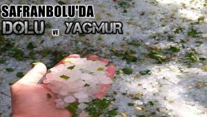Safranbolu'da dolu ve yağmur etkili oldu