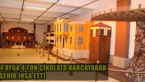 4 ayda 4 ton çikolata harcayarak şehir inşa etti