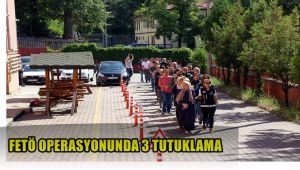 FETÖ operasyonunda 3 tutuklama