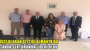 İşçi olarak gittiği Almanya'da tavuk sektöründe lider oldu