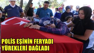 Polis eşinin feryadı yürekleri dağladı