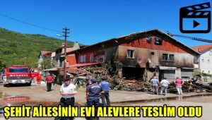 Şehit ailesinin evi alevlere teslim oldu