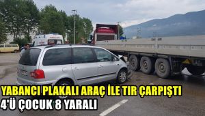 Yabancı plakalı otomobil ile TIR ile çarpıştı: 4'ü çocuk 8 yaralı