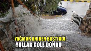 Yağmur aniden bastırdı, yollar göle döndü