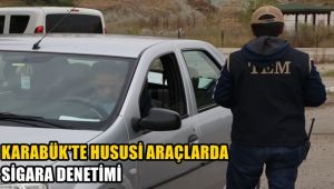 Karabük'te hususi araçlarda sigara denetimi