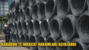 Karabük'te ihracat ve ithalat rakamları açıklandı