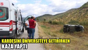 Kardeşini üniversiteye getirirken kaza yaptı