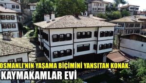 Osmanlı'nın yaşama biçimini yansıtan konak: Kaymakamlar Evi