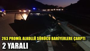 '253 promil' alkollü sürücü bariyere çarptı: 2 yaralı