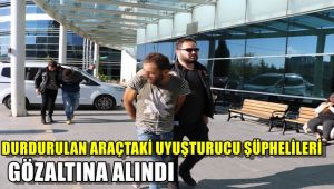 Durdurulan araçtaki uyuşturucu şüphelileri gözaltına alındı