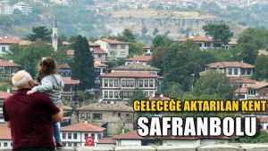 Geleceğe aktarılan kent: Safranbolu