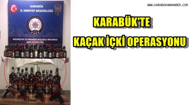 Karabük'te kaçak içki operasyonu