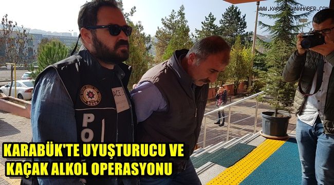 Karabük'te uyuşturucu ve kaçak alkol operasyonu