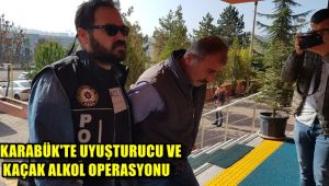 Karabük'te uyuşturucu ve kaçak alkol operasyonu
