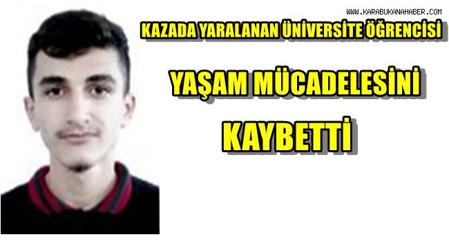 Kazada yaralanan üniversite öğrencisi yaşam mücadelesini kaybetti