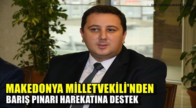Makedonya milletvekilinden Barış Pınarı Harekatına destek