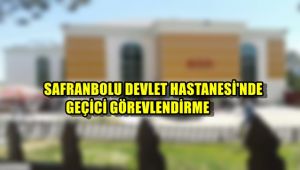 Safranbolu Devlet Hastanesi'nde geçici görevlendirme