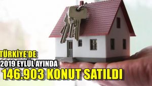 Türkiye'de 2019 Eylül ayında 146 903 konut satıldı