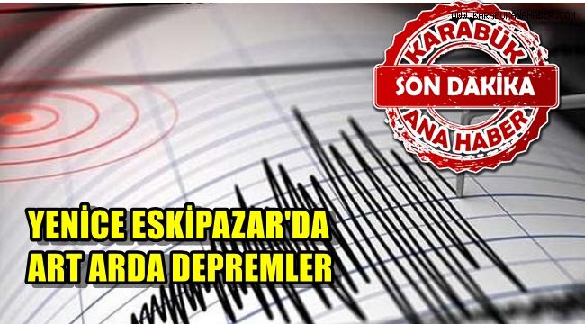 Yenice ve Eskipazar'da depremler
