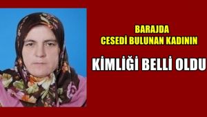 Barajda cesedi bulunan kadının kimliği belli oldu