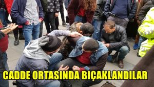 Cadde ortasında bıçaklandılar