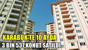 Karabük'te 10 ayda 3 bin 537 konut satıldı