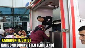 Karabük'te 3 kişi karbonmonoksitten zehirlendi