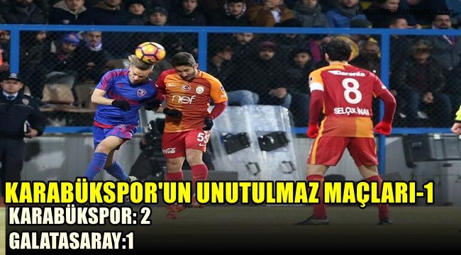Karabükspor'un unutulmaz maçları-1