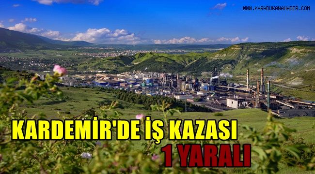 Kardemir'de iş kazası 1 yaralı