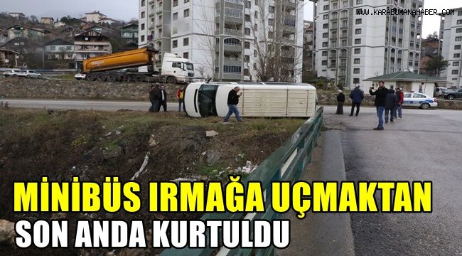 Minibüs ırmağa uçmaktan son anda kurtuldu