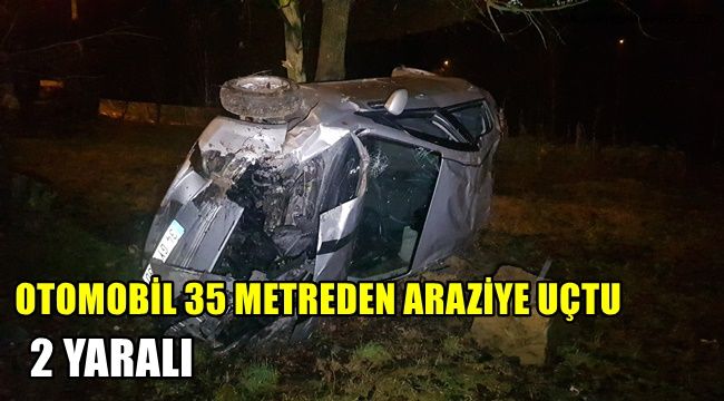 Otomobil 35 metreden araziye uçtu: 2 yaralı
