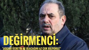 Özçelik-İş Sendikası Genel Başkanı Değirmenci: 