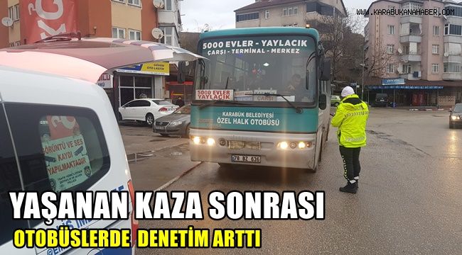 Yaşanan kaza sonrası halk otobüsleri denetimi arttı
