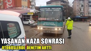 Yaşanan kaza sonrası halk otobüsleri denetimi arttı