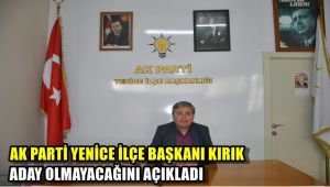 AK Parti Yenice İlçe Başkanı Kırık aday olmayacağını duyurdu